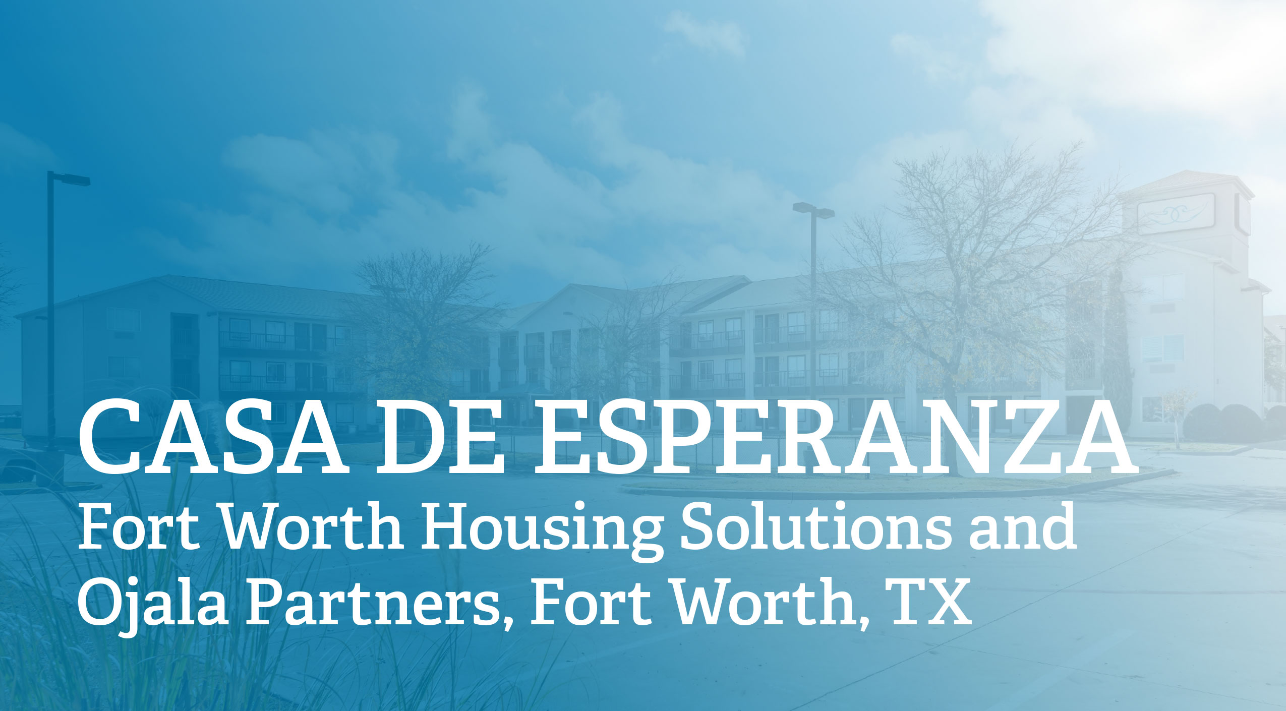 Casa De Esperanza, Fort Worth Housing Solutions and Ojala Partners, Fort Worth, TX (PDF)